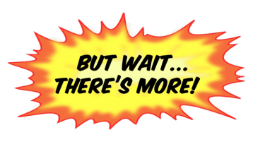 But Wait, There's More!